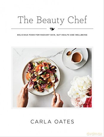 The Beauty Chef: Delicious Food for Radiant Skin, Gut Health and Wellbeing - Carla Oates [KSIĄŻKA]