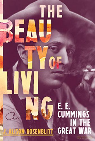 The Beauty of Living: E. E. Cummings in the Great War - J. Alison Rosenblitt [KSIĄŻKA]