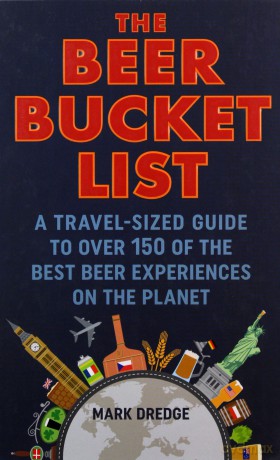 The Beer Bucket List: A travel-sized guide to over 150 of the best beer experiences on the planet - Mark Dredge [KSIĄŻKA]