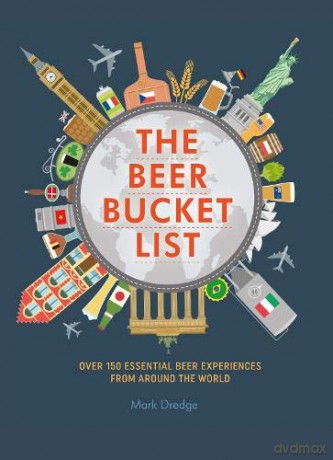 The Beer Bucket List: Over 150 essential beer experiences from around the world - Mark Dredge [KSIĄŻKA]