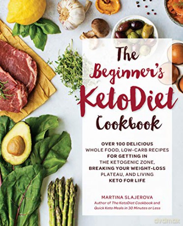 The Beginner's KetoDiet Cookbook: Over 100 Delicious Whole Food, Low-Carb Recipes for Getting in the Ketogenic Zone, Breaking Your Weight-Loss Plateau, and Living Keto for Life: 6 (Keto for Your Life) - Martina Slajerova [KSIĄŻKA]