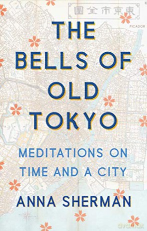 The Bells of Old Tokyo: Meditations on Time and a City - Anna Sherman [KSIĄŻKA]
