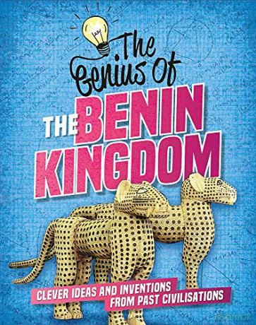 The Benin Kingdom: Clever Ideas and Inventions from Past Civilisations (The Genius of) - Sonya Newland [KSIĄŻKA]