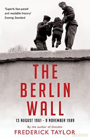 The Berlin Wall: 13 August 1961 - 9 November 1989 - Frederick Taylor [KSIĄŻKA]