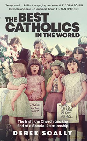The Best Catholics in the World: The Irish, the Church and the End of a Special Relationship - Derek Scally [KSIĄŻKA]
