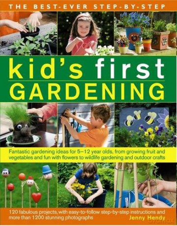 The Best Ever Step-by-Step Kid's First Gardening: Fantastic Gardening Ideas for 5 to 12 Year-Olds, from Growing Fruit and Vegetables and Fun with Flowers to Wildlife Gardening and Outdoor Crafts - Jenny Hendy [KSIĄŻKA]