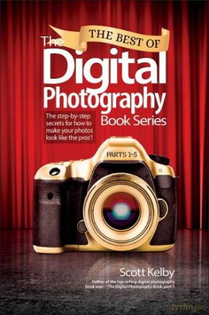 The Best of the Digital Photography Book Series: Parts 1-5: The Step-by-Step Secrets for How to Make Your Photos Look Like the Pros'! - Scott Kelby [KSIĄŻKA]