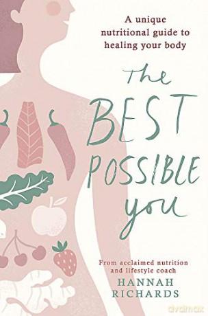 The Best Possible You: A unique nutritional guide to healing your body - Hannah Richards [KSIĄŻKA]