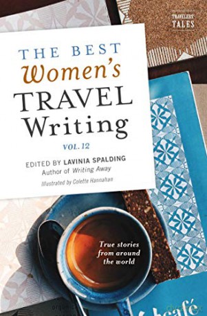The Best Women's Travel Writing, Volume 12: True Stories from Around the World - Lavinia Spalding [KSIĄŻKA]