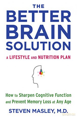 The Better Brain Solution: How to Sharpen Cognitive Function and Prevent Memory Loss at Any Age - Steven Masley [KSIĄŻKA]