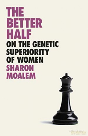 The Better Half: On the Genetic Superiority of Women - Sharon Moalem [KSIĄŻKA]
