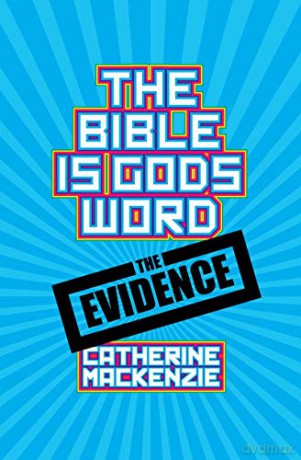 The Bible Is God's Word: The Evidence - Catherine MacKenzie [KSIĄŻKA]