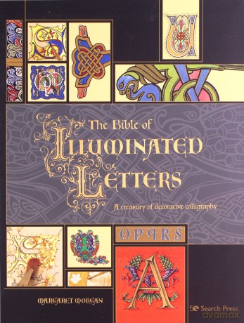 The Bible of Illuminated Letters: A treasury of decorative calligraphy (Artist's Bible) - Margaret Morgan [KSIĄŻKA]
