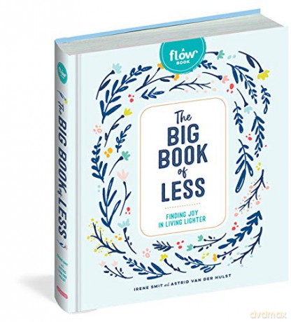 The Big Book of Less: Finding Mindfulness and Joy in Living Light (Flow): Finding Joy in Living Lighter - Irene Smit [KSIĄŻKA]