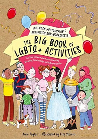 The Big Book of LGBTQ+ Activities: Teaching Children about Gender Identity, Sexuality, Relationships and Different Families - Amie Taylor [KSIĄŻKA]