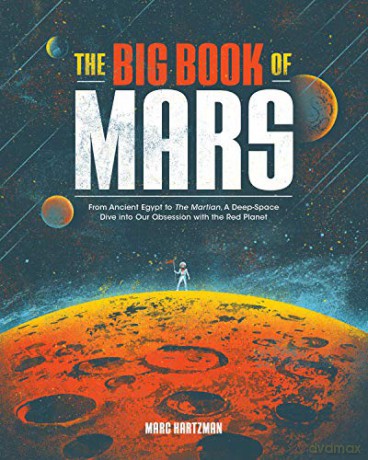 The Big Book of Mars: From Ancient Egypt to The Martian, A Deep-Space Dive into Our Obsession with the Red Planet - Marc Hartzman [KSIĄŻKA]