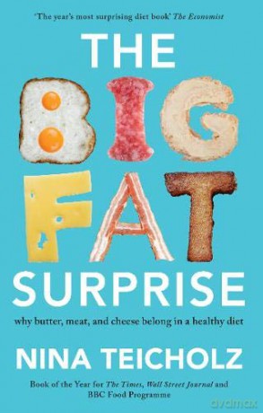 The Big Fat Surprise: why butter, meat, and cheese belong in a healthy diet - Nina Teicholz [KSIĄŻKA]