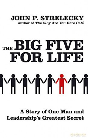 The Big Five For Life: A story of one man and leadership's greatest secret - John P. Strelecky [KSIĄŻKA]