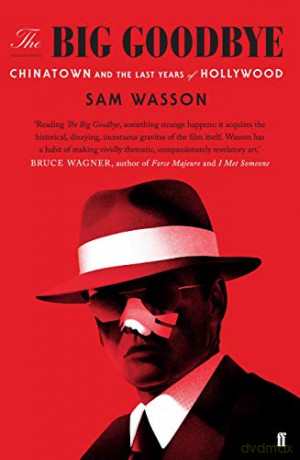 The Big Goodbye: Chinatown and the Last Years of Hollywood - Sam Wasson [KSIĄŻKA]