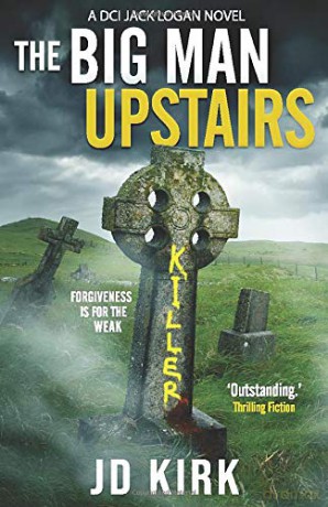 The Big Man Upstairs: A Scottish Crime Thriller (DCI Logan Crime Thrillers) - JD Kirk [KSIĄŻKA]