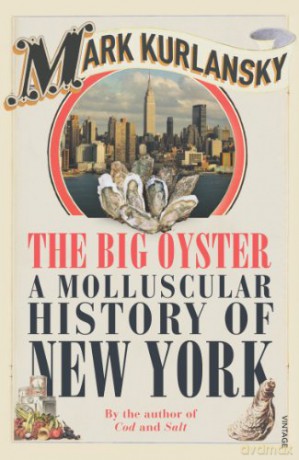 The Big Oyster: A Molluscular History of New York - Mark Kurlansky [KSIĄŻKA]
