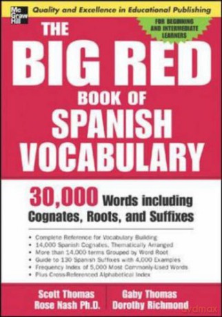 The Big Red Book of Spanish Vocabulary: 30,000 Words Including Cognates, Roots, And Suffixes (Big Book Of Verbs Series): 30,000 Words through Cognates, Roots, and Suffixes (NTC FOREIGN LANGUAGE) - Scott Thomas [KSIĄŻKA]
