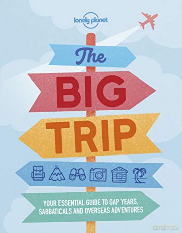 The Big Trip: Your Essential Guide to Gap Years, Sabbaticals and Overseas Adventures (Lonely Planet) - Lonely Planet [KSIĄŻKA]