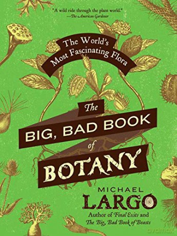 The Big, Bad Book of Botany: The World's Most Fascinating Flora - Michael Largo [KSIĄŻKA]