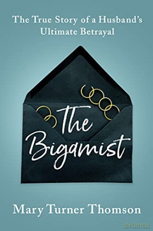 The Bigamist: The True Story of a Husband's Ultimate Betrayal - Mary Turner Thomson [KSIĄŻKA]
