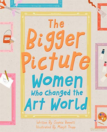 The Bigger Picture: Women Who Changed the Art World - Sophia Bennett [KSIĄŻKA]