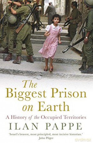 The Biggest Prison on Earth: A History of the Occupied Territories - Ilan Pappe [KSIĄŻKA]