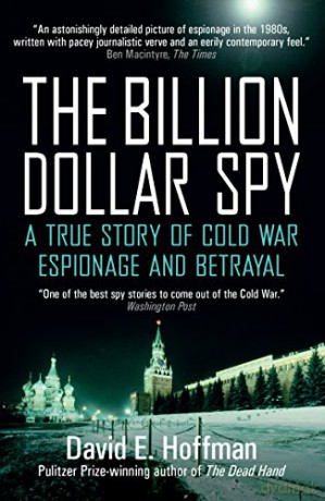 The Billion Dollar Spy: A True Story of Cold War Espionage and Betrayal - David E. Hoffman [KSIĄŻKA]