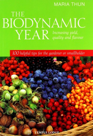 The Biodynamic Year: Increasing Yield, Quality and Flavour, 100 Helpful Tips for the Gardener or Smallholder - Maria Thun [KSIĄŻKA]