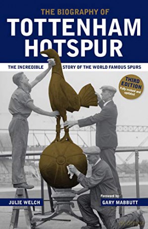 The Biography of Tottenham Hotspur - Julie Welch [KSIĄŻKA]