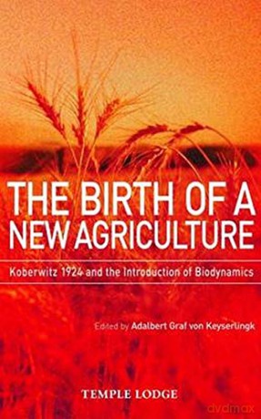 The Birth of a New Agriculture: Koberwitz 1924 and the Introduction of Biodynamics - Adalbert Graf Von Keyserlingk [KSIĄŻKA]