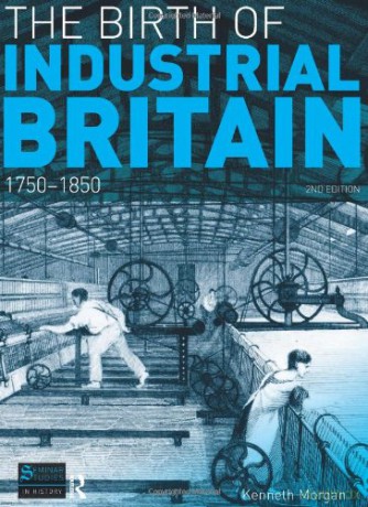 The Birth of Industrial Britain: 1750-1850 (Seminar Studies In History) - Kenneth Morgan [KSIĄŻKA]