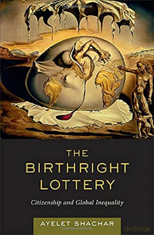 The Birthright Lottery: Citizenship and Global Inequality - Ayelet Shachar [KSIĄŻKA]