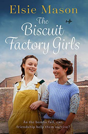 The Biscuit Factory Girls: A heartwarming saga about war, family and friendship to cosy up with this spring - Elsie Mason [KSIĄŻKA]