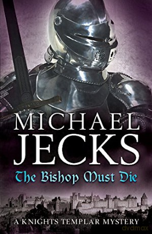The Bishop Must Die (The Last Templar Mysteries 28): A thrilling medieval mystery (Knights Templar Mystery) - Michael Jecks [KSIĄŻKA]