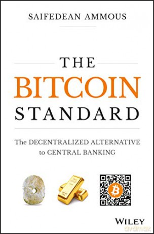 The Bitcoin Standard: The Decentralized Alternative to Central Banking - Saifedean Ammous [KSIĄŻKA]