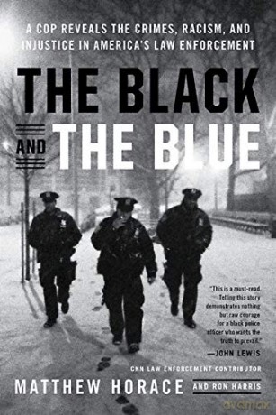 The Black and the Blue: A Cop Reveals the Crimes, Racism, and Injustice in America's Law Enforcement - Matthew Horace [KSIĄŻKA]