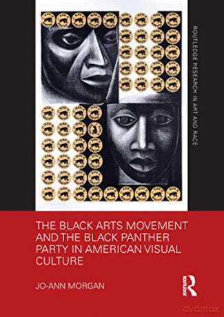 The Black Arts Movement and the Black Panther Party in American Visual Culture (Routledge Research in Art and Race) - Jo-Ann Morgan [KSIĄŻKA]