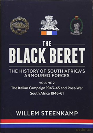 The Black Beret: The History Of South Africa's Armoured Forces: Volume 2: The Italian Campaign 1943-45 and Post-War South Africa 1946-1961 - Willem Steenkamp [KSIĄŻKA]