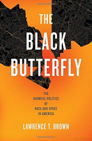 The Black Butterfly: The Harmful Politics of Race and Space in America - Lawrence T. Brown [KSIĄŻKA]