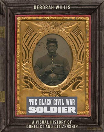 The Black Civil War Soldier: A Visual History of Conflict and Citizenship: 11 (NYU Series in Social and Cultural Analysis) - Deborah Willis [KSIĄŻKA]