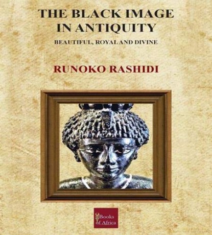 The Black Image in Antiquity: Beautiful, Royal and Divine - Runoko Rashidi [KSIĄŻKA]
