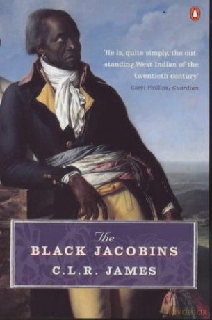 The Black Jacobins: Toussaint L'ouverture and the San Domingo Revolution - C L R James [KSIĄŻKA]