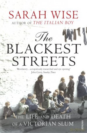 The Blackest Streets: The Life and Death of a Victorian Slum - Sarah Wise [KSIĄŻKA]