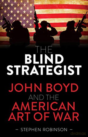 The Blind Strategist: John Boyd and the American Art of War - Stephen Robinson [KSIĄŻKA]