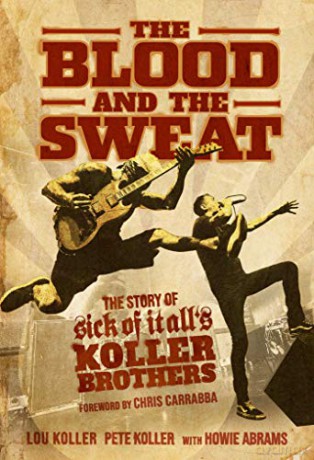The Blood and the Sweat: The Story of Sick of It All's Koller Brothers - Lou Koller [KSIĄŻKA]